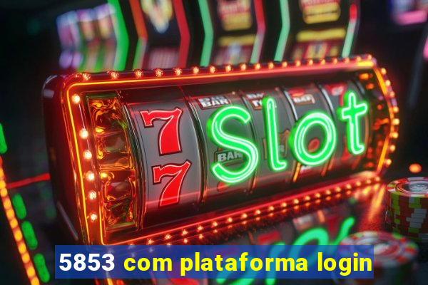 5853 com plataforma login